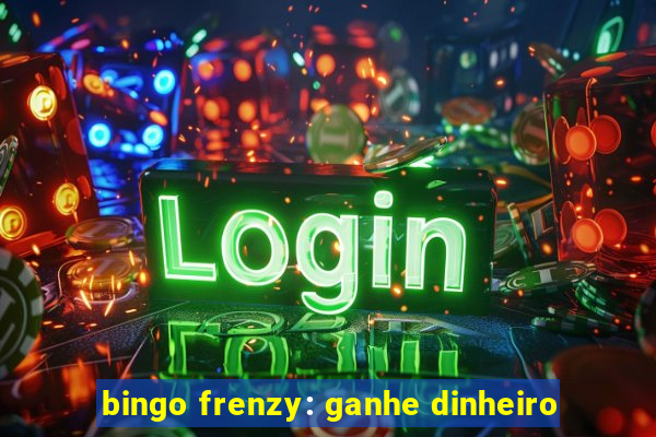 bingo frenzy: ganhe dinheiro